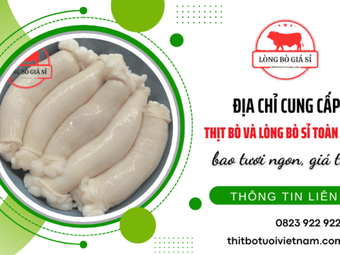 Địa chỉ cung cấp thịt bò và lòng bò sỉ toàn quốc bao tươi ngon, giá tốt